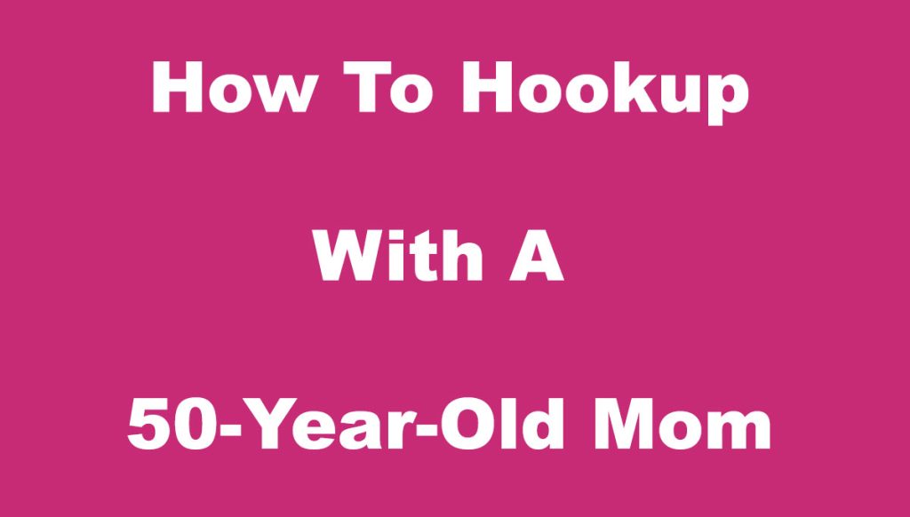 hookup with a 50-year-old mom
