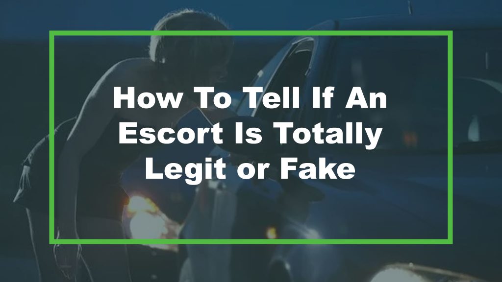 How To Tell If An Escort Is Real?