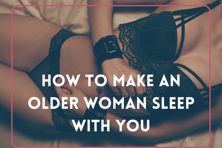 How to Make an Older Woman Sleep With You