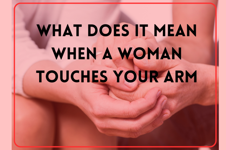 What Does it Mean When a Woman Touches Your Arm