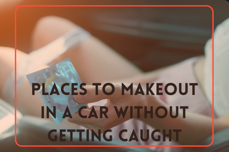 Places to Makeout in a Car Without Getting Caught