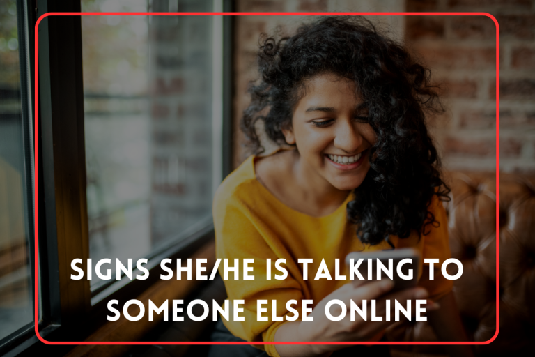 Signs She/He Is Talking to Someone Else Online