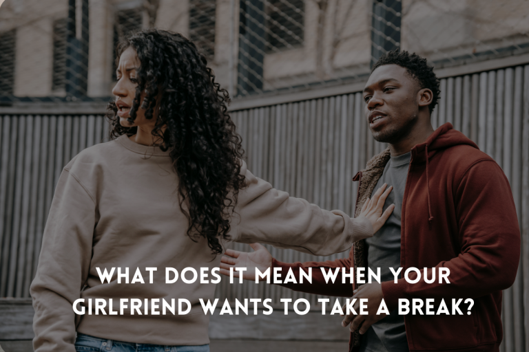 What does it mean when your girlfriend wants to take a break?
